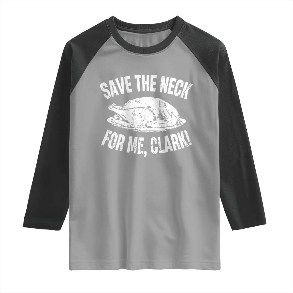 Funny Save The Neck For Me Clark Raglan Shirt Vintage Turkey Thanksgiving Christmas Dinner TS11 Sport Gray Black Print Your Wear
