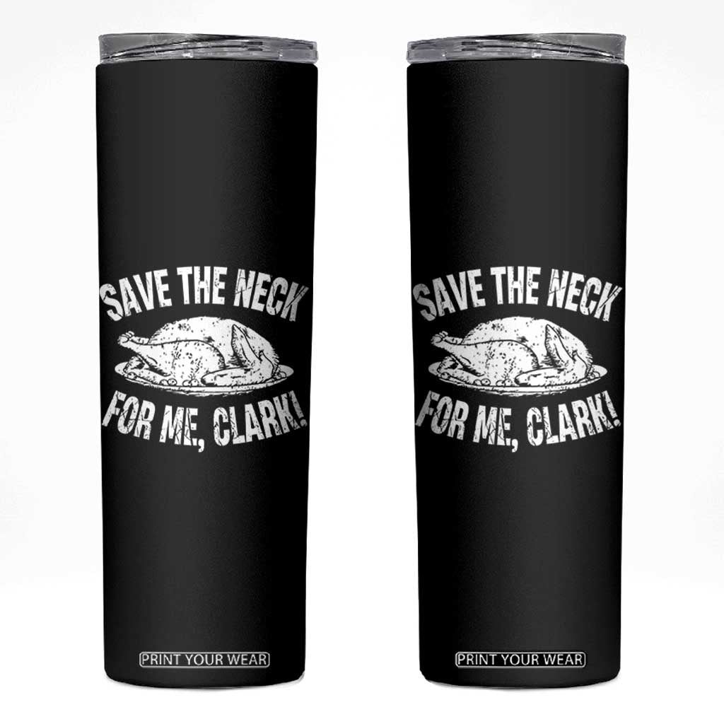 Funny Save The Neck For Me Clark Skinny Tumbler Vintage Turkey Thanksgiving Christmas Dinner TS11 Black Print Your Wear
