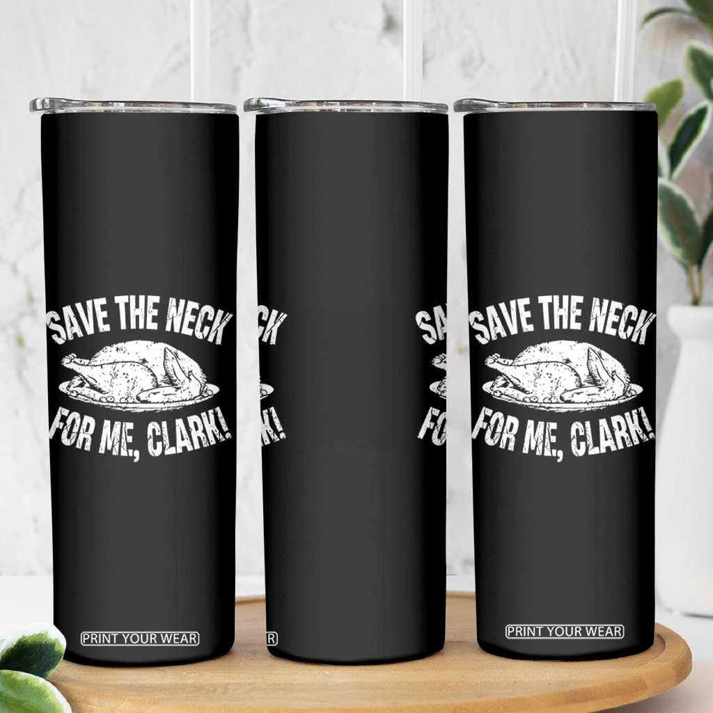 Funny Save The Neck For Me Clark Skinny Tumbler Vintage Turkey Thanksgiving Christmas Dinner TS11 Print Your Wear