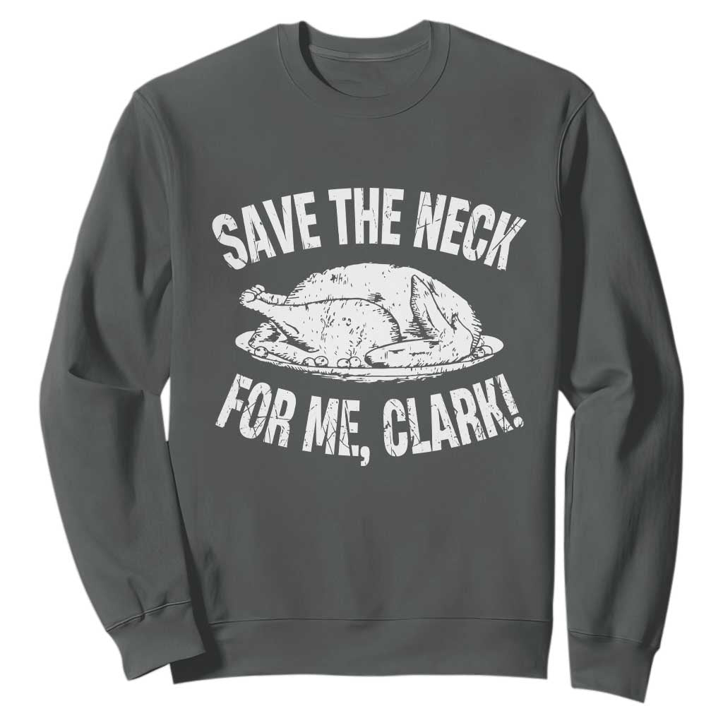 Funny Save The Neck For Me Clark Sweatshirt Vintage Turkey Thanksgiving Christmas Dinner TS11 Dark Heather Print Your Wear