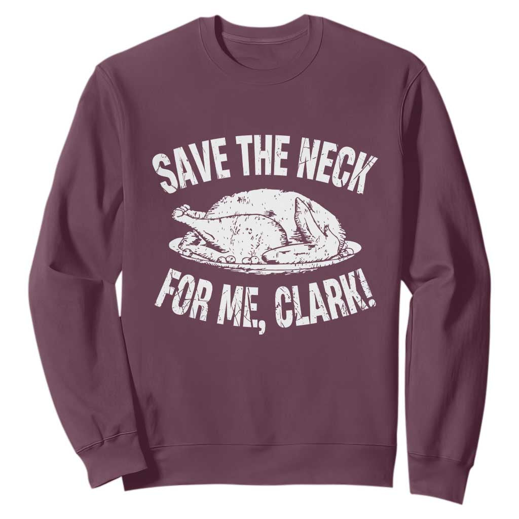 Funny Save The Neck For Me Clark Sweatshirt Vintage Turkey Thanksgiving Christmas Dinner TS11 Maroon Print Your Wear