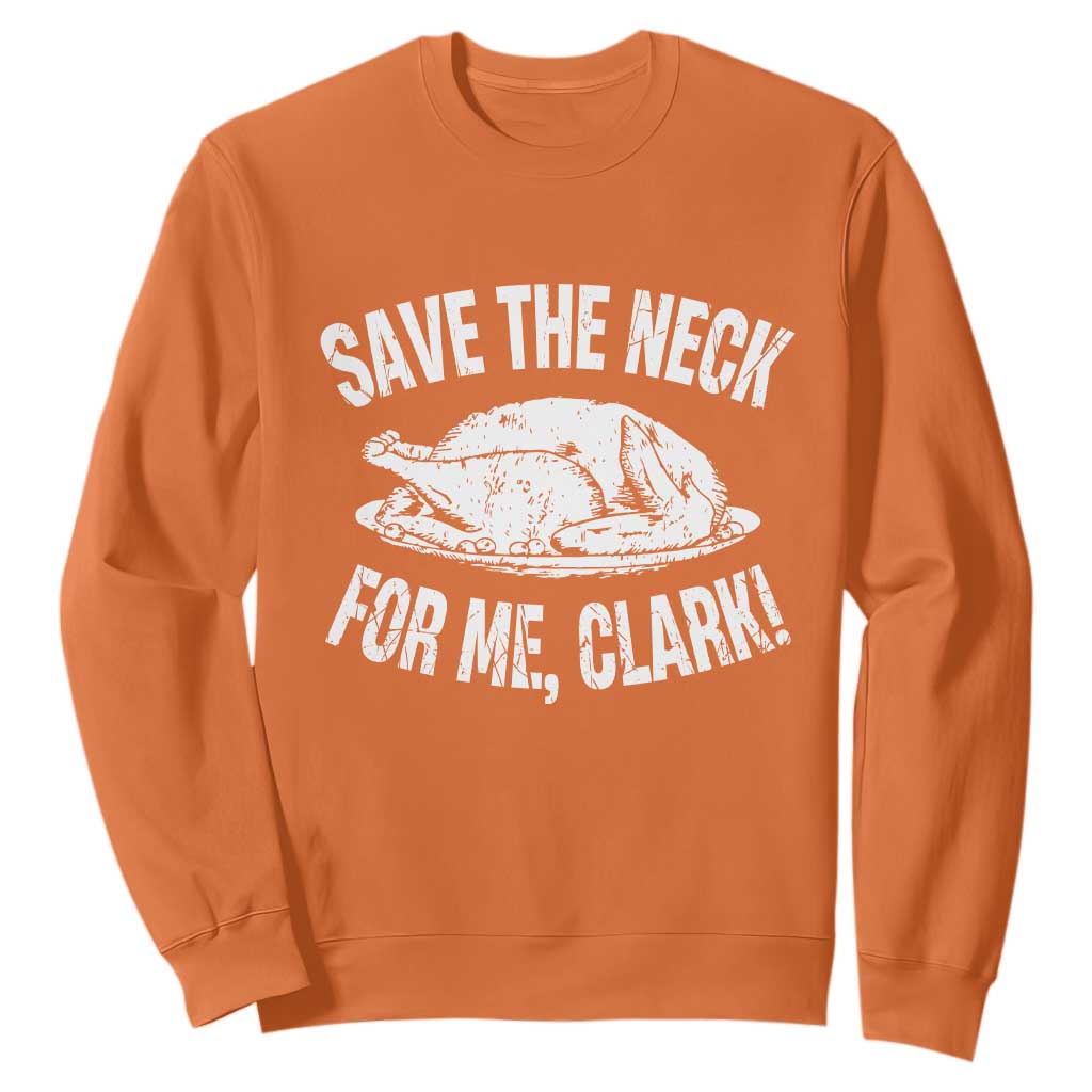 Funny Save The Neck For Me Clark Sweatshirt Vintage Turkey Thanksgiving Christmas Dinner TS11 Orange Print Your Wear
