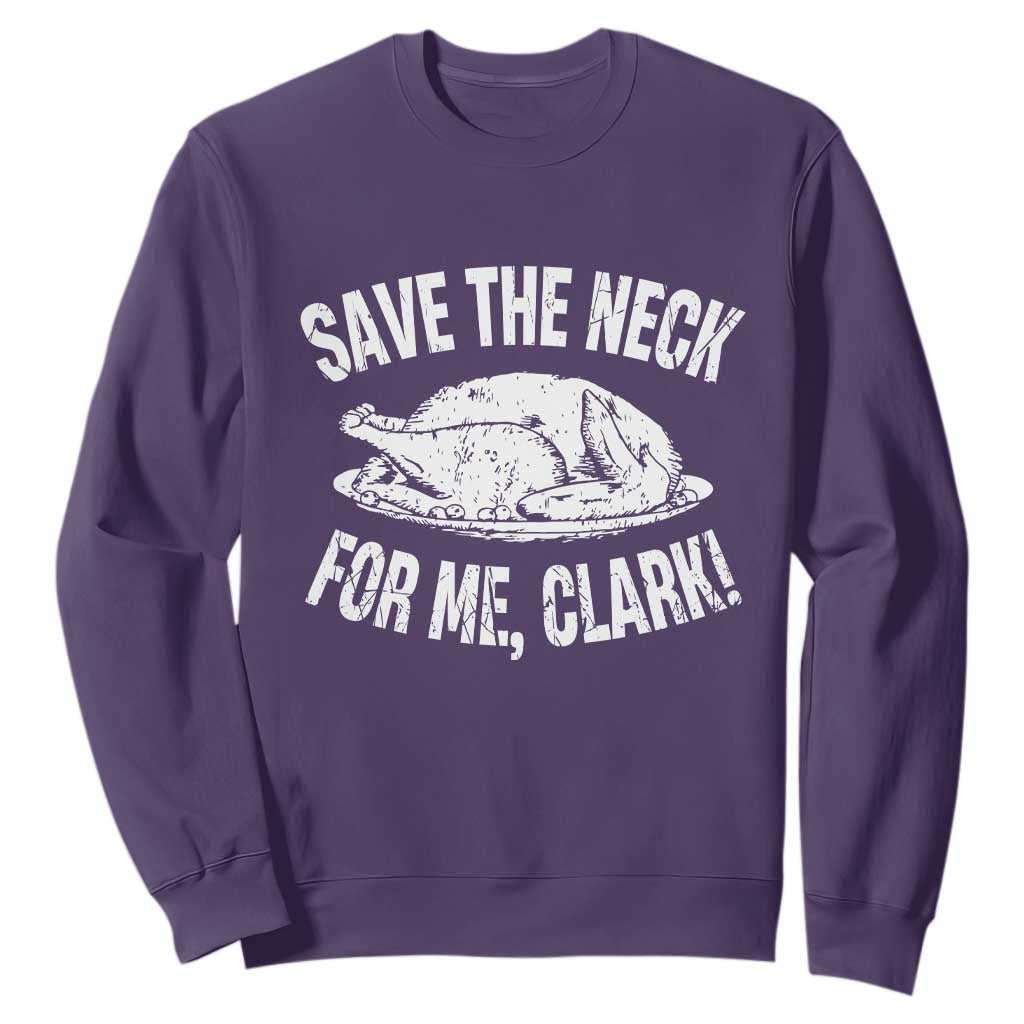 Funny Save The Neck For Me Clark Sweatshirt Vintage Turkey Thanksgiving Christmas Dinner TS11 Purple Print Your Wear
