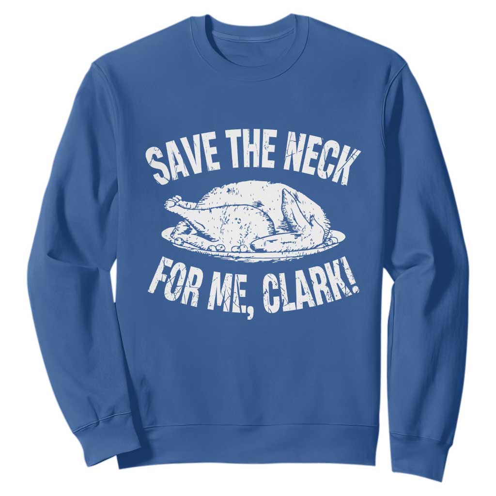 Funny Save The Neck For Me Clark Sweatshirt Vintage Turkey Thanksgiving Christmas Dinner TS11 Royal Blue Print Your Wear