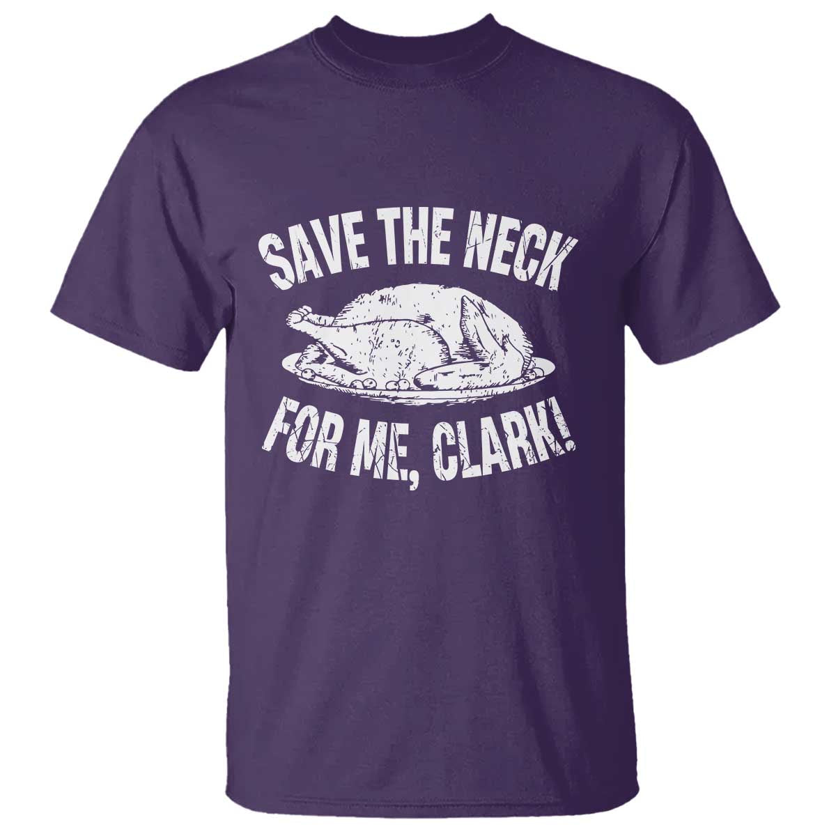 Funny Save The Neck For Me Clark T Shirt Vintage Turkey Thanksgiving Christmas Dinner TS11 Purple Print Your Wear