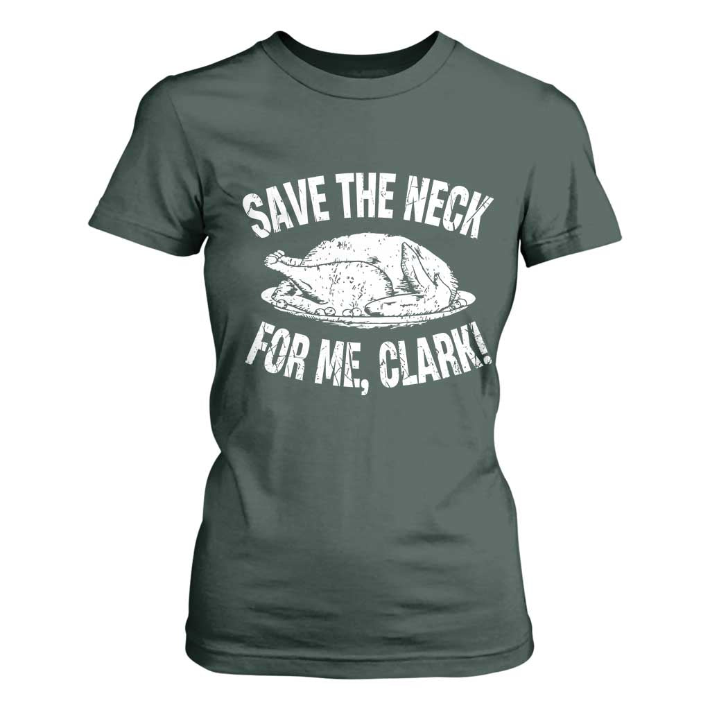 Funny Save The Neck For Me Clark T Shirt For Women Vintage Turkey Thanksgiving Christmas Dinner TS11 Dark Forest Green Print Your Wear