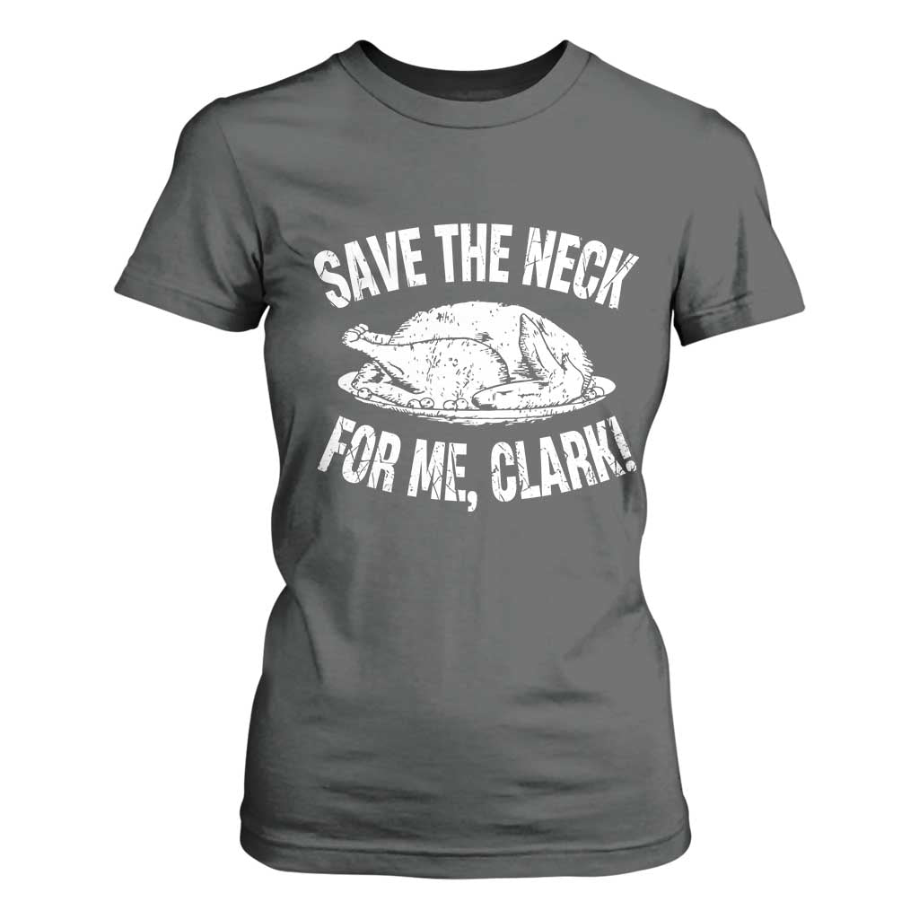 Funny Save The Neck For Me Clark T Shirt For Women Vintage Turkey Thanksgiving Christmas Dinner TS11 Dark Heather Print Your Wear