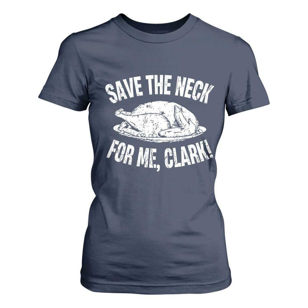 Funny Save The Neck For Me Clark T Shirt For Women Vintage Turkey Thanksgiving Christmas Dinner TS11 Navy Print Your Wear