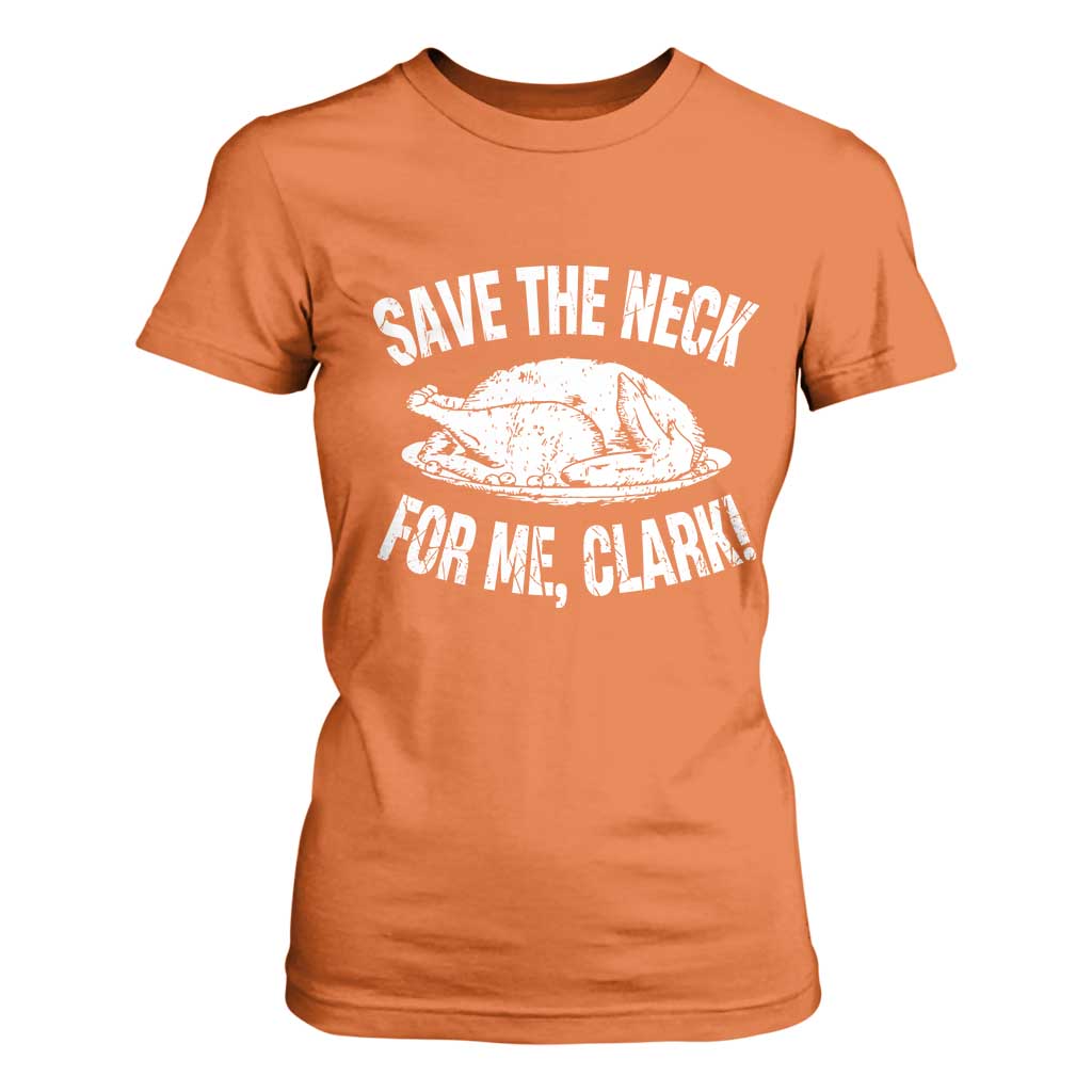 Funny Save The Neck For Me Clark T Shirt For Women Vintage Turkey Thanksgiving Christmas Dinner TS11 Orange Print Your Wear