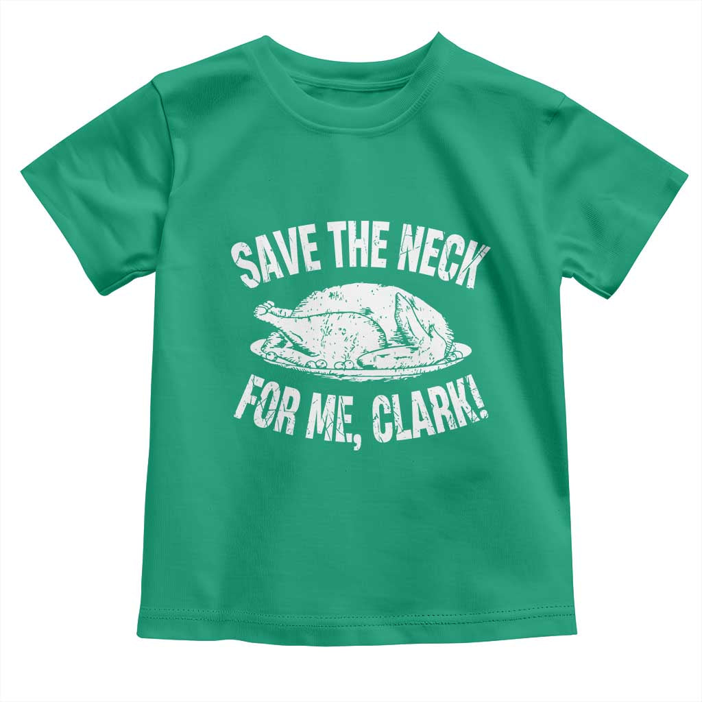 Funny Save The Neck For Me Clark Toddler T Shirt Vintage Turkey Thanksgiving Christmas Dinner TS11 Irish Green Print Your Wear