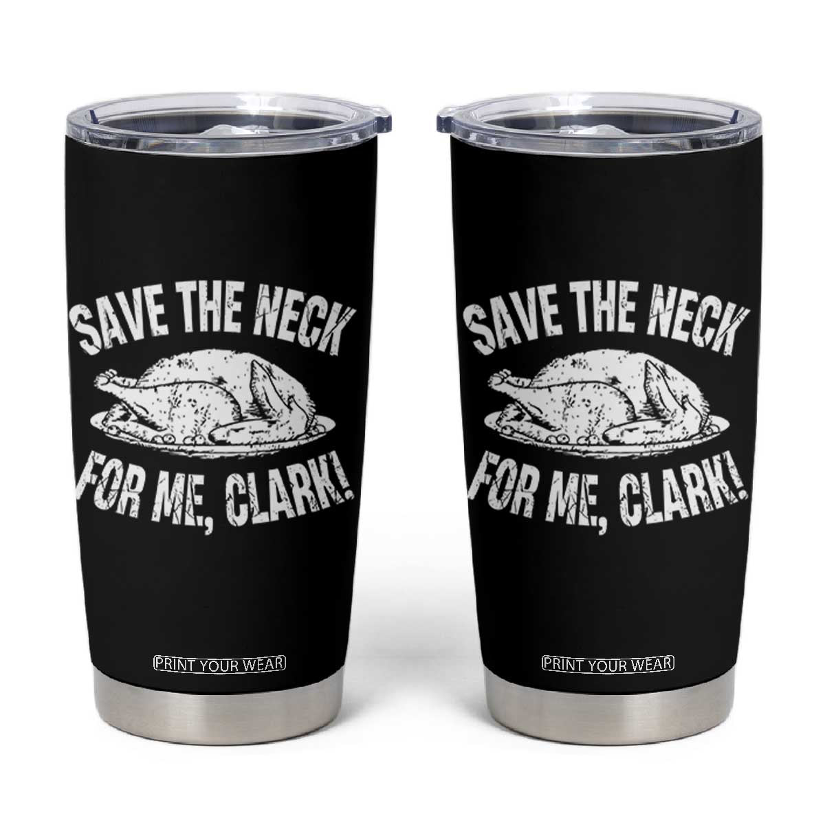 Funny Save The Neck For Me Clark Tumbler Cup Vintage Turkey Thanksgiving Christmas Dinner TS11 Black Print Your Wear