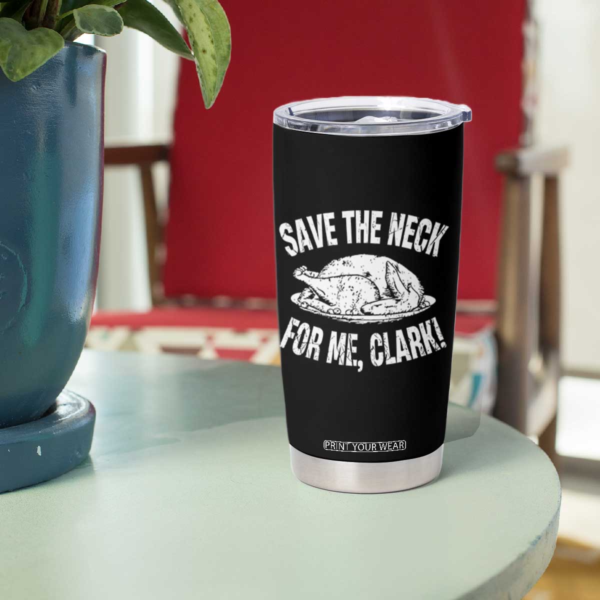 Funny Save The Neck For Me Clark Tumbler Cup Vintage Turkey Thanksgiving Christmas Dinner TS11 Print Your Wear