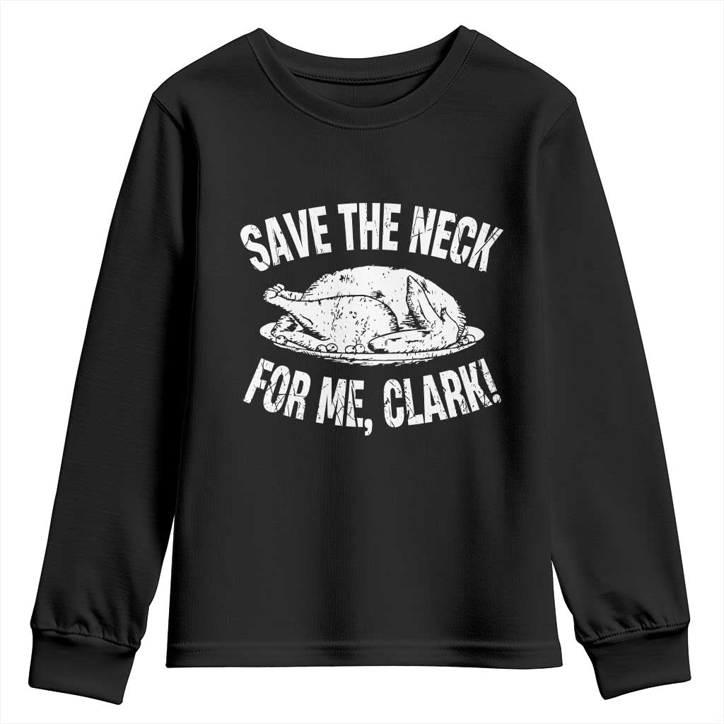 Funny Save The Neck For Me Clark Youth Sweatshirt Vintage Turkey Thanksgiving Christmas Dinner TS11 Black Print Your Wear
