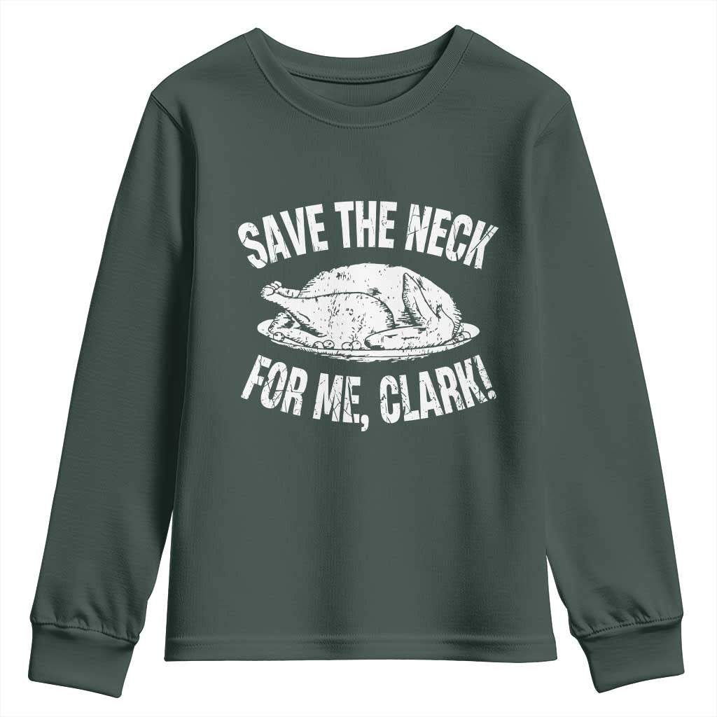 Funny Save The Neck For Me Clark Youth Sweatshirt Vintage Turkey Thanksgiving Christmas Dinner TS11 Dark Forest Green Print Your Wear
