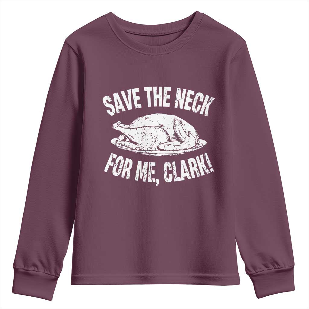 Funny Save The Neck For Me Clark Youth Sweatshirt Vintage Turkey Thanksgiving Christmas Dinner TS11 Maroon Print Your Wear