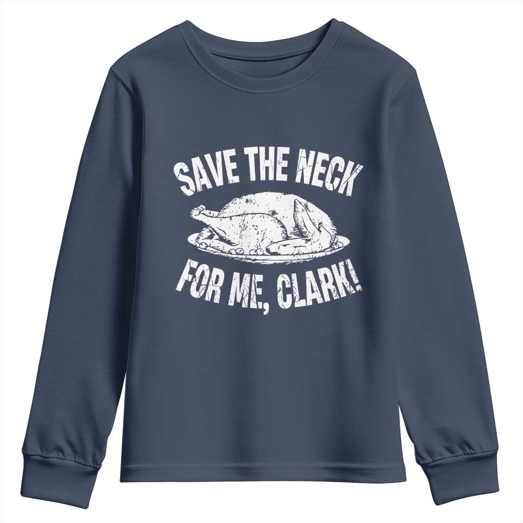 Funny Save The Neck For Me Clark Youth Sweatshirt Vintage Turkey Thanksgiving Christmas Dinner TS11 Navy Print Your Wear