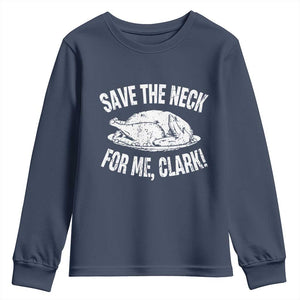 Funny Save The Neck For Me Clark Youth Sweatshirt Vintage Turkey Thanksgiving Christmas Dinner TS11 Navy Print Your Wear