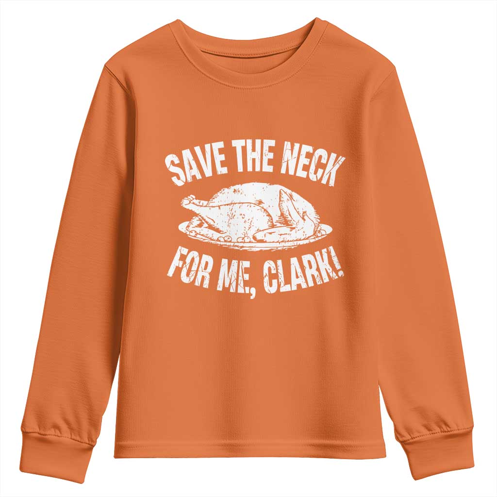 Funny Save The Neck For Me Clark Youth Sweatshirt Vintage Turkey Thanksgiving Christmas Dinner TS11 Orange Print Your Wear