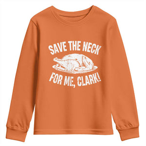 Funny Save The Neck For Me Clark Youth Sweatshirt Vintage Turkey Thanksgiving Christmas Dinner TS11 Orange Print Your Wear