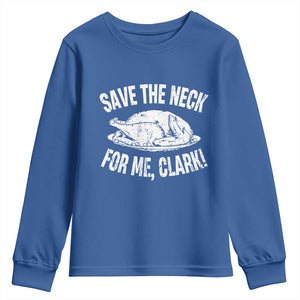Funny Save The Neck For Me Clark Youth Sweatshirt Vintage Turkey Thanksgiving Christmas Dinner TS11 Royal Blue Print Your Wear