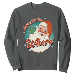 Funny Christmas Retro Santa Sweatshirt Nothing For You Whore TS11 Dark Heather Print Your Wear