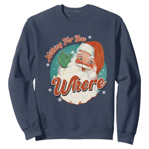 Funny Christmas Retro Santa Sweatshirt Nothing For You Whore TS11 Navy Print Your Wear