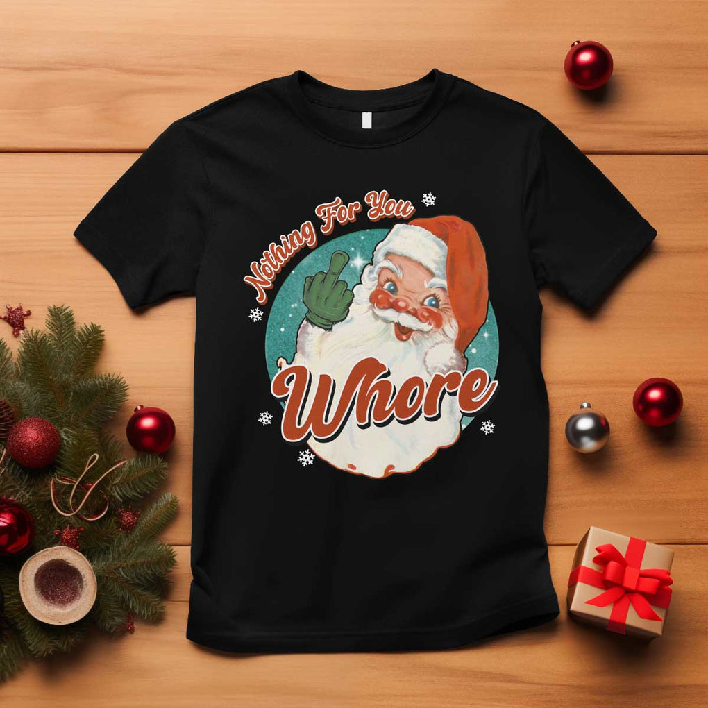 Funny Christmas Retro Santa T Shirt Nothing For You Whore Middle Finger TS11 Black Print Your Wear