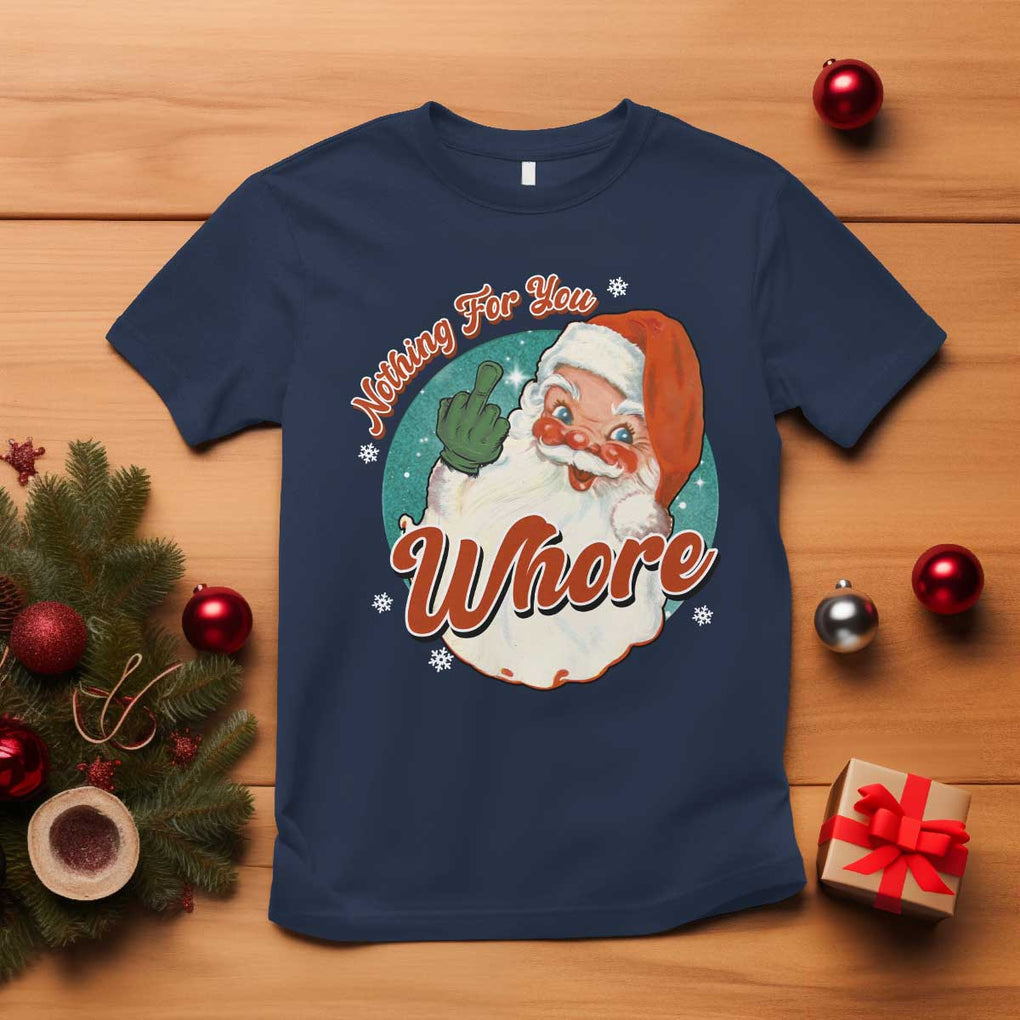 Funny Christmas Retro Santa T Shirt Nothing For You Whore Middle Finger TS11 Navy Print Your Wear
