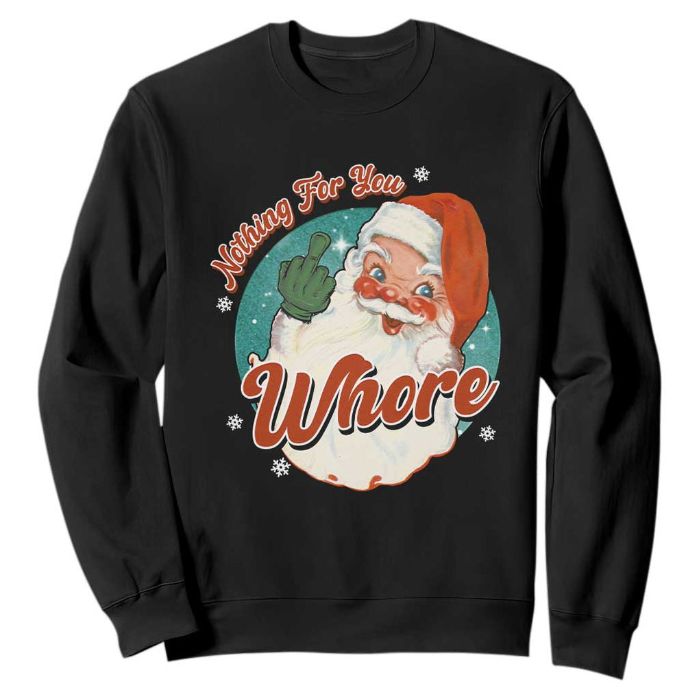 Funny Christmas Retro Santa Sweatshirt Nothing For You Whore Middle Finger TS11 Black Print Your Wear