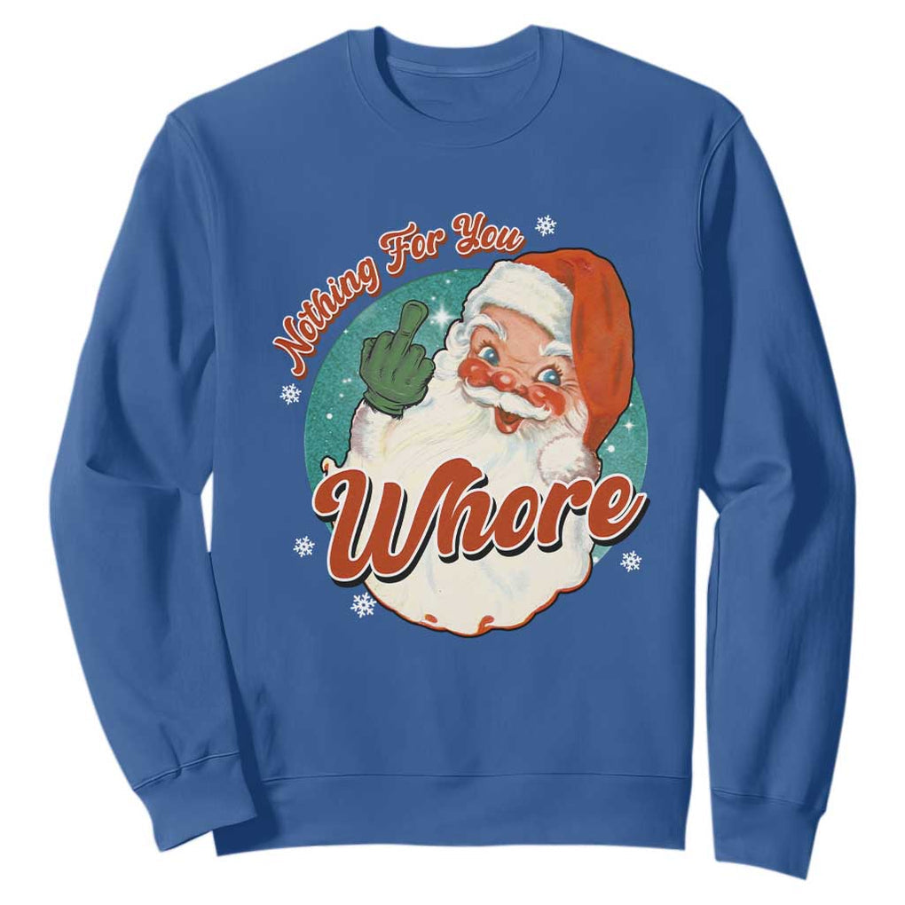 Funny Christmas Retro Santa Sweatshirt Nothing For You Whore Middle Finger TS11 Royal Blue Print Your Wear