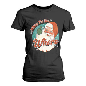 Funny Christmas Retro Santa T Shirt For Women Nothing For You Whore Middle Finger TS11 Black Print Your Wear