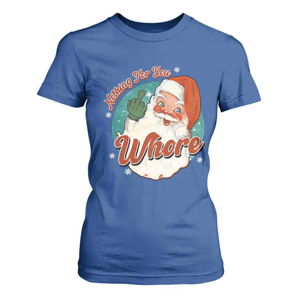 Funny Christmas Retro Santa T Shirt For Women Nothing For You Whore Middle Finger TS11 Royal Blue Print Your Wear