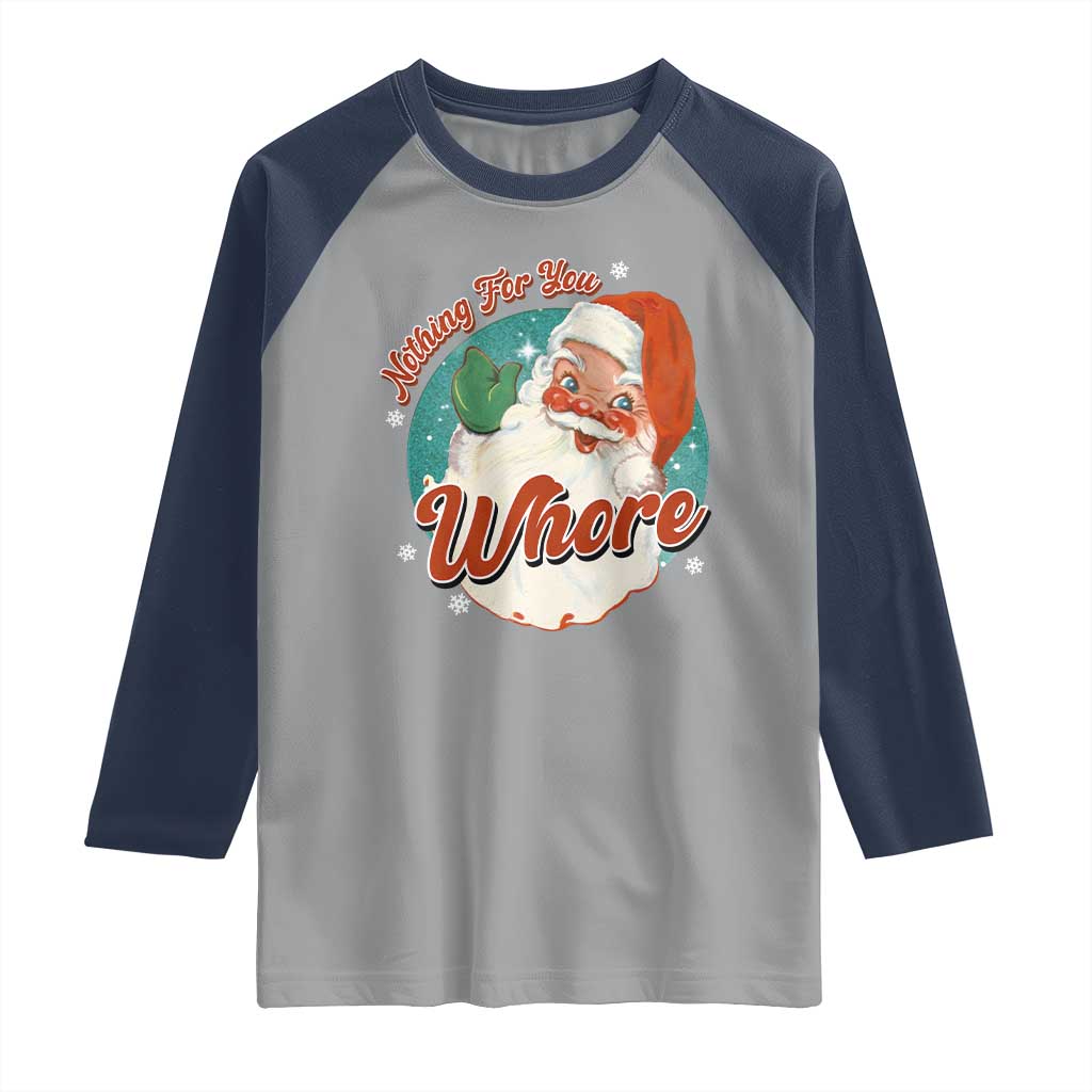 Funny Christmas Retro Santa Raglan Shirt Nothing For You Whore TS11 Sport Gray Navy Print Your Wear