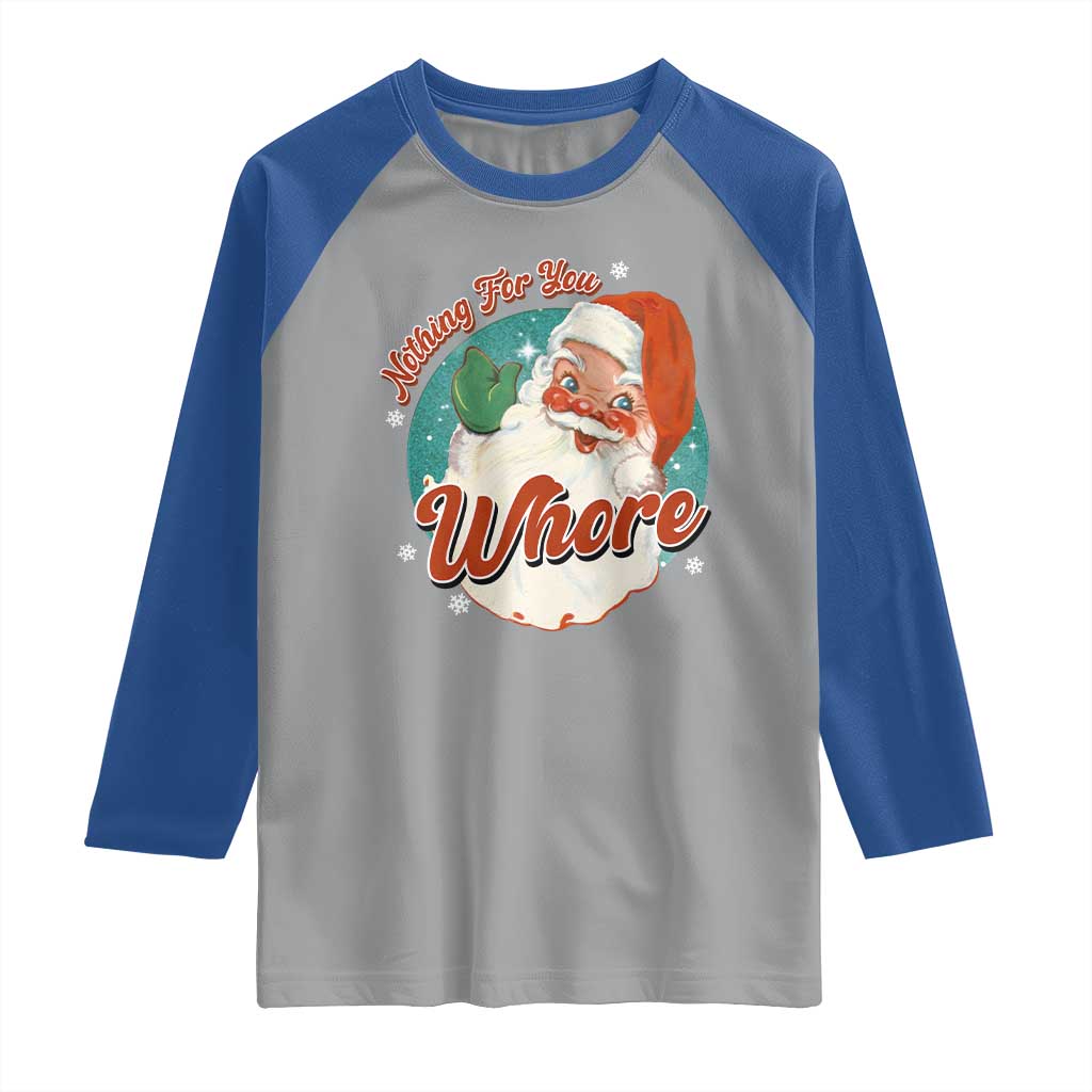 Funny Christmas Retro Santa Raglan Shirt Nothing For You Whore TS11 Sport Gray Royal Print Your Wear