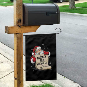 Funny 67 Christmas Garden Flag Naughty List Kids Who Say Six Seven Santa TS11 Print Your Wear