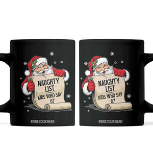 Funny 67 Christmas Coffee Mug Naughty List Kids Who Say Six Seven Santa TS11 Black Print Your Wear