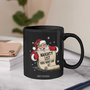 Funny 67 Christmas Coffee Mug Naughty List Kids Who Say Six Seven Santa TS11 Print Your Wear