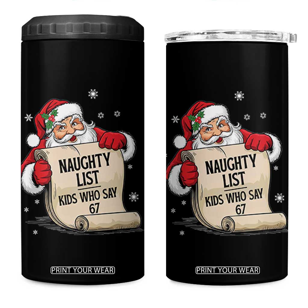 Funny 67 Christmas 4 in 1 Can Cooler Tumbler Naughty List Kids Who Say Six Seven Santa TS11 One Size: 16 oz Black Print Your Wear