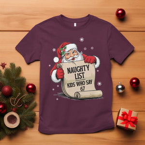Funny 67 Christmas T Shirt Naughty List Kids Who Say Six Seven Santa TS11 Maroon Print Your Wear