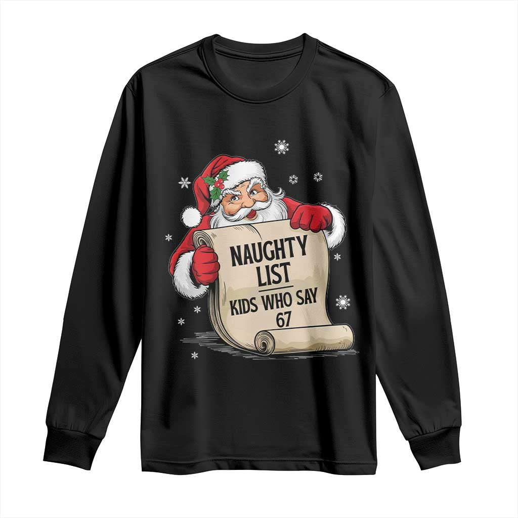 Funny 67 Christmas Long Sleeve Shirt Naughty List Kids Who Say Six Seven Santa TS11 Black Print Your Wear