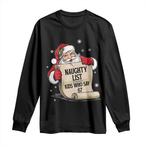 Funny 67 Christmas Long Sleeve Shirt Naughty List Kids Who Say Six Seven Santa TS11 Black Print Your Wear