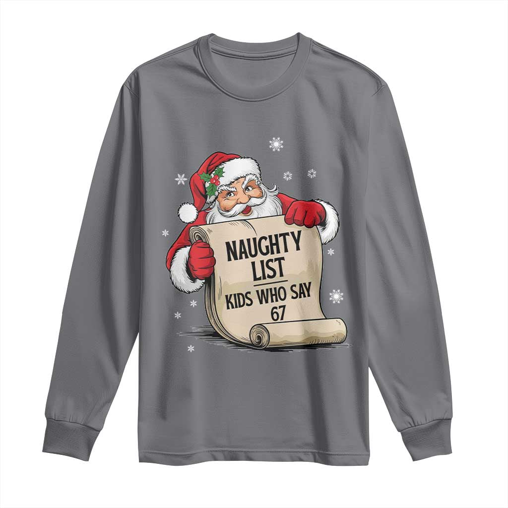 Funny 67 Christmas Long Sleeve Shirt Naughty List Kids Who Say Six Seven Santa TS11 Charcoal Print Your Wear