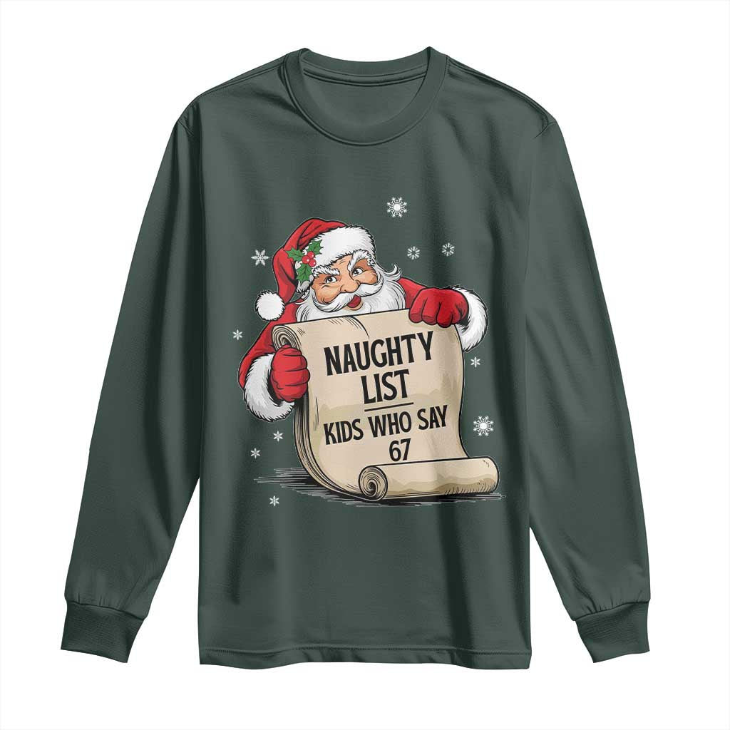 Funny 67 Christmas Long Sleeve Shirt Naughty List Kids Who Say Six Seven Santa TS11 Dark Forest Green Print Your Wear