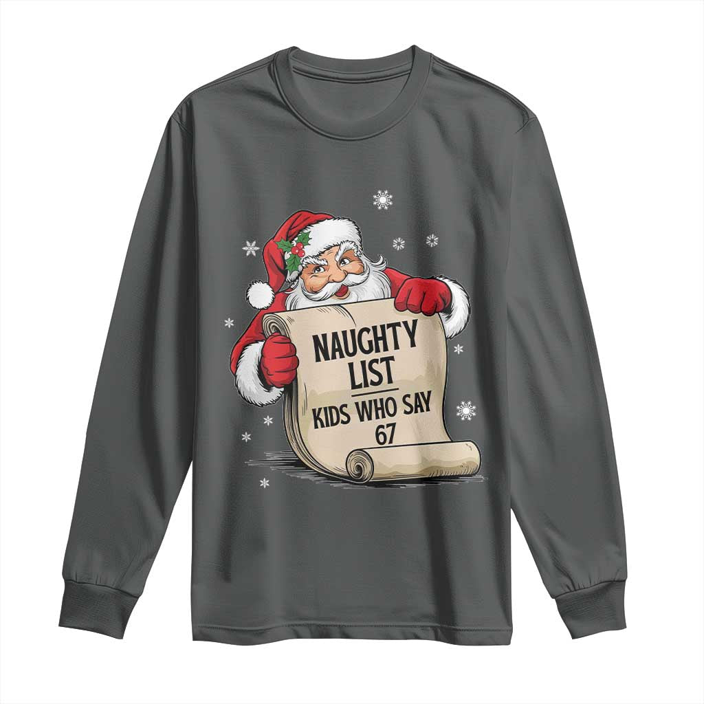 Funny 67 Christmas Long Sleeve Shirt Naughty List Kids Who Say Six Seven Santa TS11 Dark Heather Print Your Wear