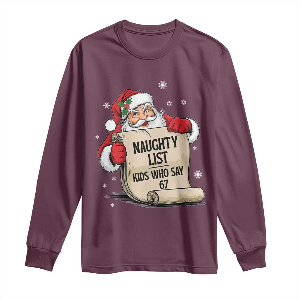 Funny 67 Christmas Long Sleeve Shirt Naughty List Kids Who Say Six Seven Santa TS11 Maroon Print Your Wear