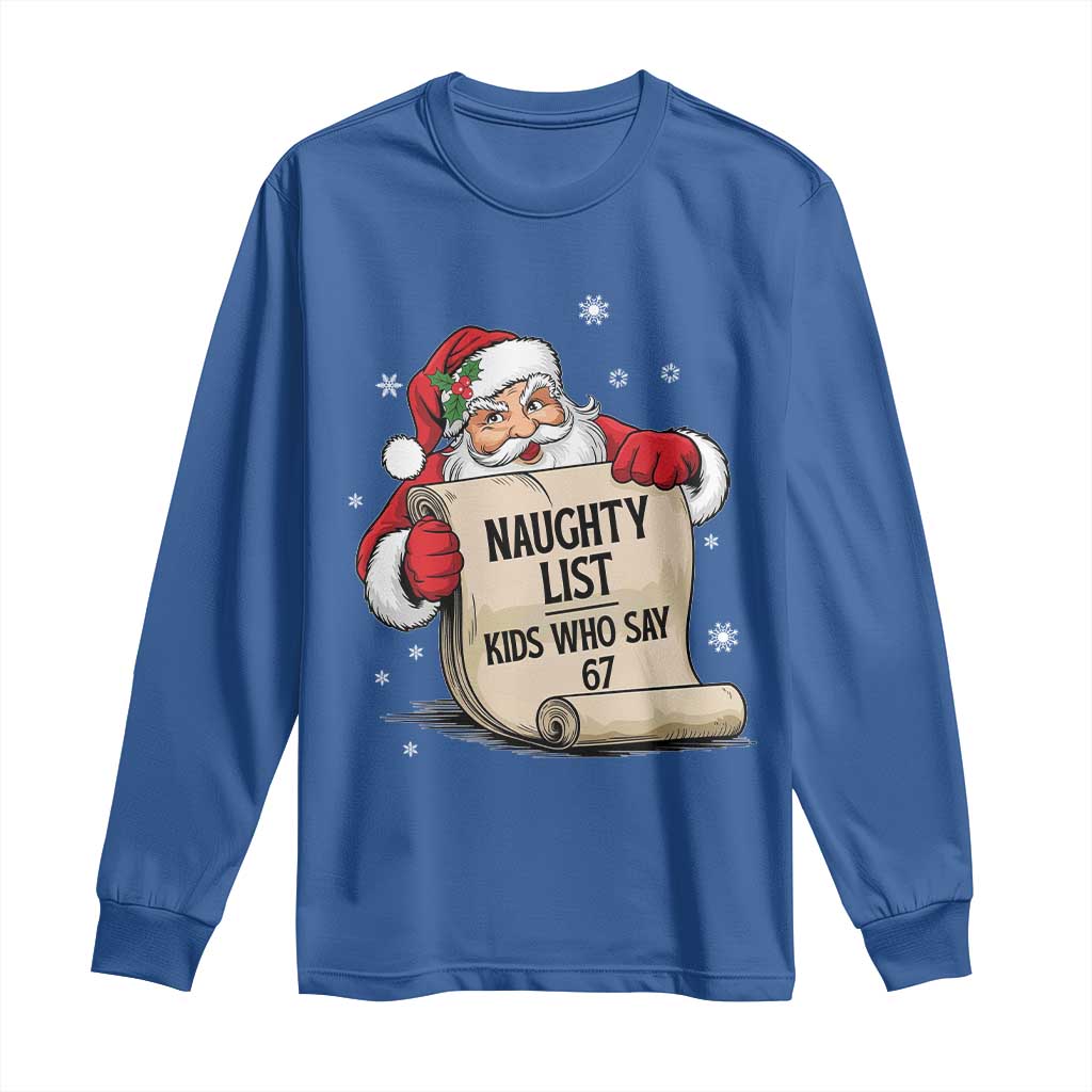 Funny 67 Christmas Long Sleeve Shirt Naughty List Kids Who Say Six Seven Santa TS11 Royal Blue Print Your Wear