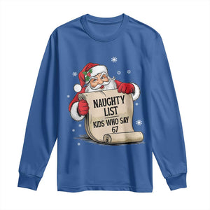 Funny 67 Christmas Long Sleeve Shirt Naughty List Kids Who Say Six Seven Santa TS11 Royal Blue Print Your Wear