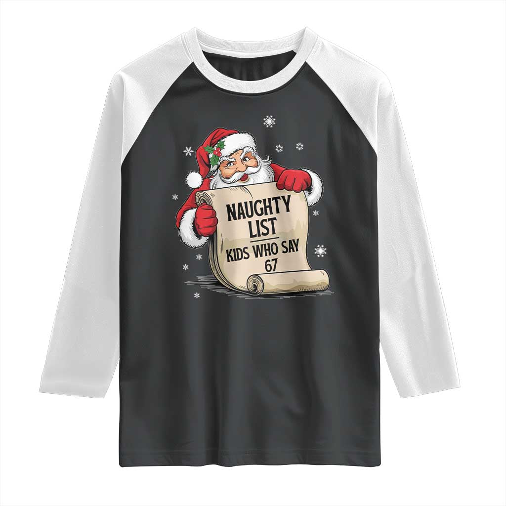 Funny 67 Christmas Raglan Shirt Naughty List Kids Who Say Six Seven Santa TS11 Black White Print Your Wear
