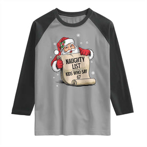 Funny 67 Christmas Raglan Shirt Naughty List Kids Who Say Six Seven Santa TS11 Sport Gray Black Print Your Wear