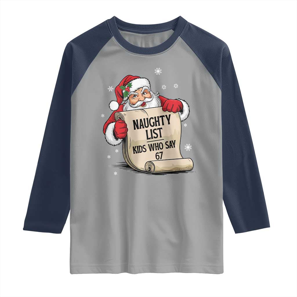 Funny 67 Christmas Raglan Shirt Naughty List Kids Who Say Six Seven Santa TS11 Sport Gray Navy Print Your Wear
